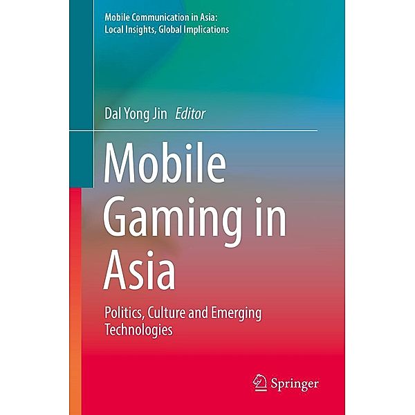 Mobile Gaming in Asia / Mobile Communication in Asia: Local Insights, Global Implications