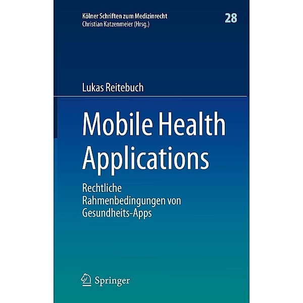 Mobile Health Applications / Kölner Schriften zum Medizinrecht Bd.28, Lukas Reitebuch