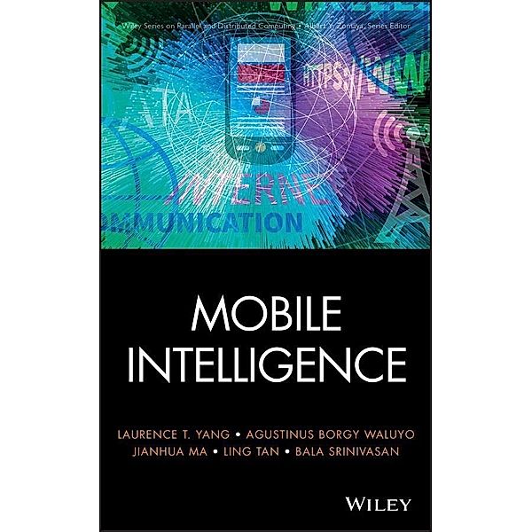 Mobile Intelligence / Wiley Series on Parallel and Distributed Computing, Laurence T. Yang
