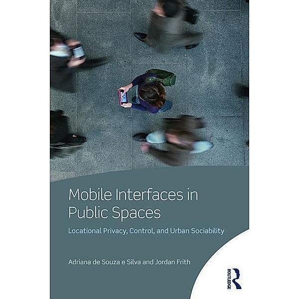 Mobile Interfaces in Public Spaces, Adriana De Souza e Silva, Jordan Frith