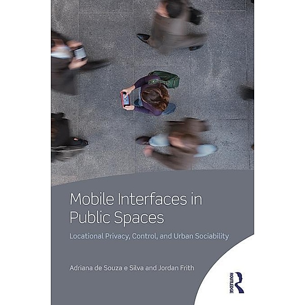 Mobile Interfaces in Public Spaces, Adriana De Souza e Silva, Jordan Frith