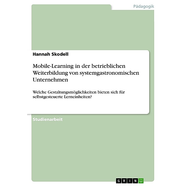 Mobile-Learning in der betrieblichen Weiterbildung von systemgastronomischen Unternehmen, Hannah Skodell