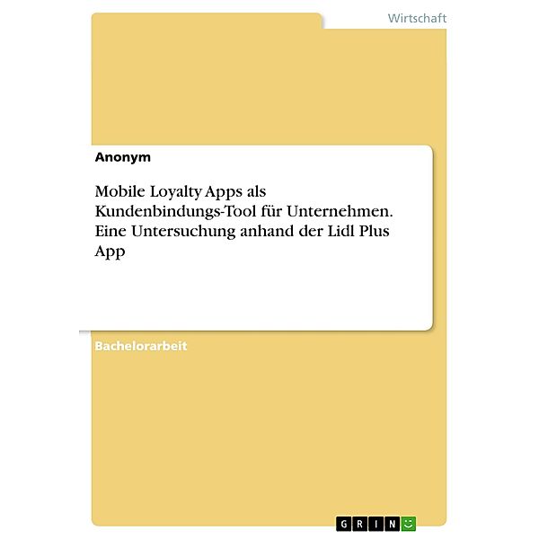 Mobile Loyalty Apps als Kundenbindungs-Tool für Unternehmen. Eine Untersuchung anhand der Lidl Plus App