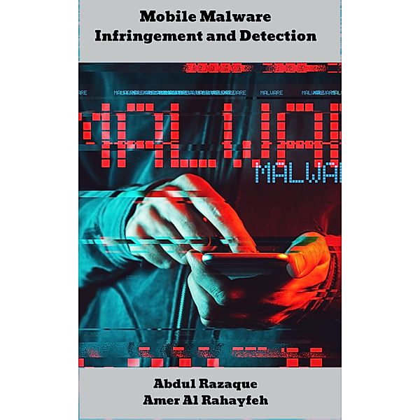 Mobile Malware Infringement and Detection, Abdul Razaque, Amer Al Rahayfeh