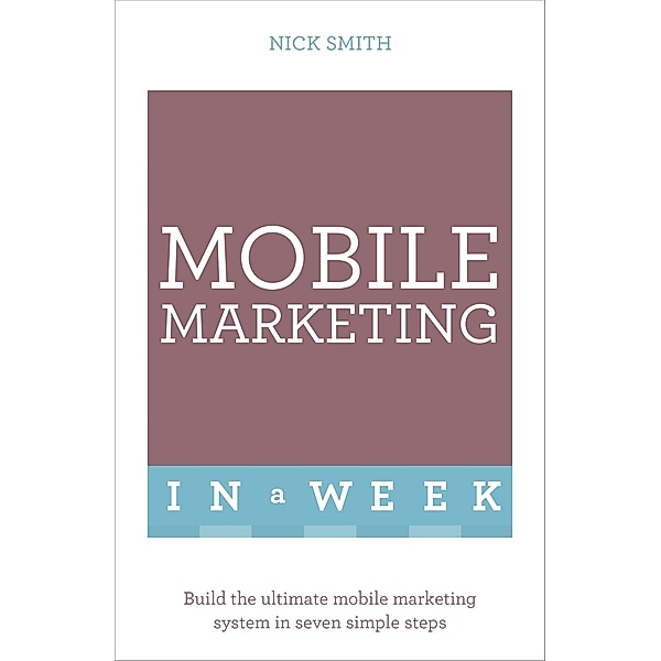 Mobile Marketing In A Week, Nick Smith