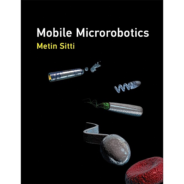 Mobile Microrobotics, Metin Sitti