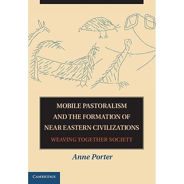 Mobile Pastoralism and the Formation of Near Eastern Civilizations, Anne Porter