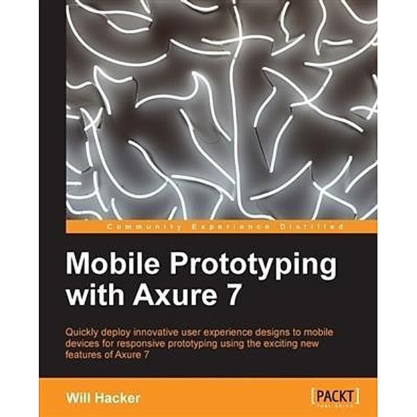 Mobile Prototyping with Axure 7, Will Hacker