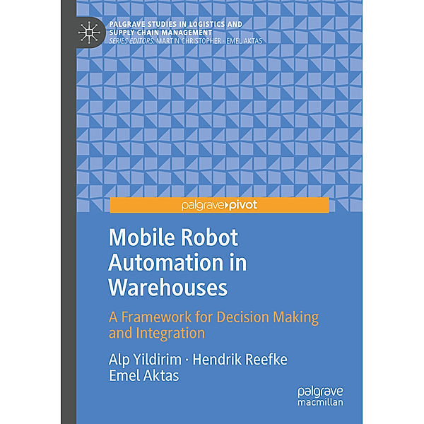 Mobile Robot Automation in Warehouses, Alp Yildirim, Hendrik Reefke, Emel Aktas