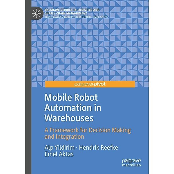 Mobile Robot Automation in Warehouses / Palgrave Studies in Logistics and Supply Chain Management, Alp Yildirim, Hendrik Reefke, Emel Aktas