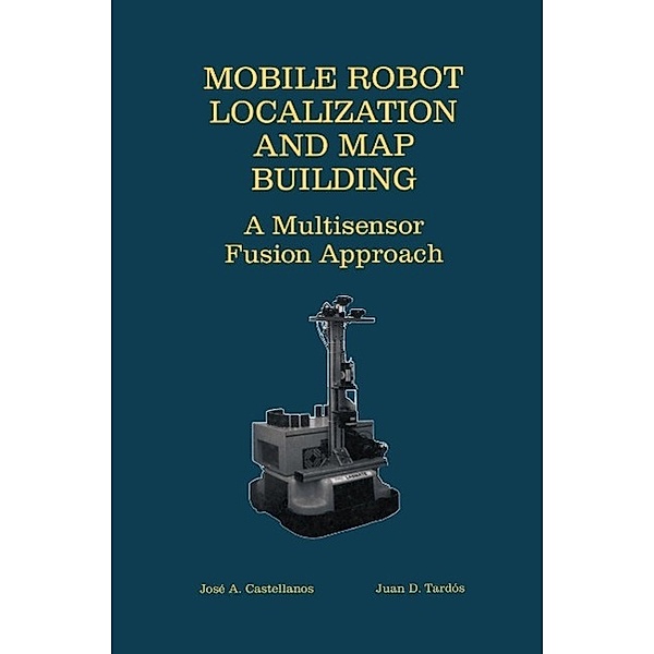 Mobile Robot Localization and Map Building, Jose A. Castellanos, Juan D. Tardós