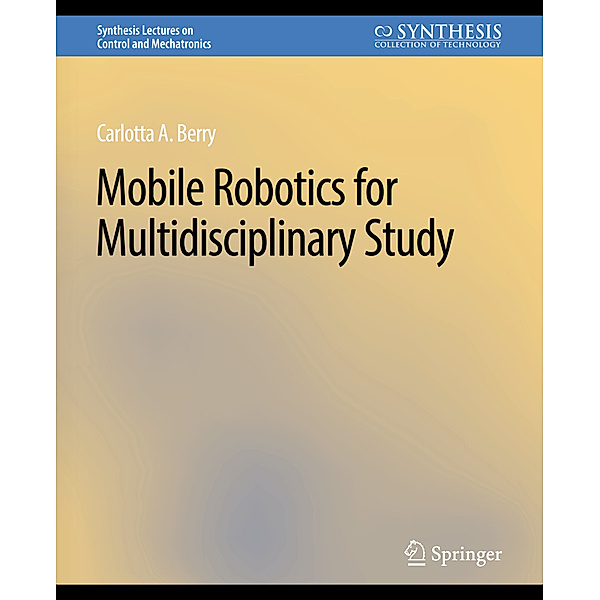 Mobile Robotics for Multidisciplinary Study, Carolotta Berry