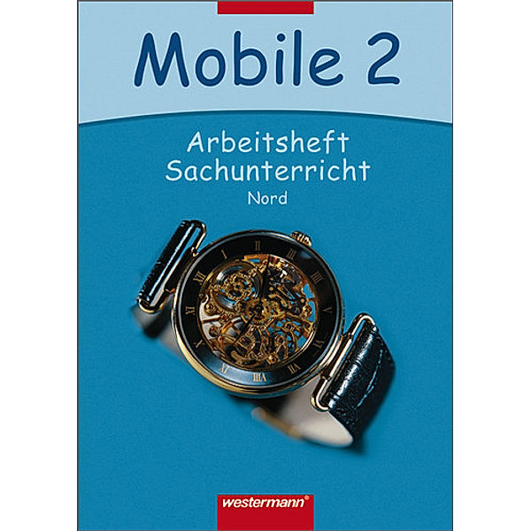 Mobile Sachunterricht, Ausgabe 2006 Nord: 2. Schuljahr, Arbeitsheft
