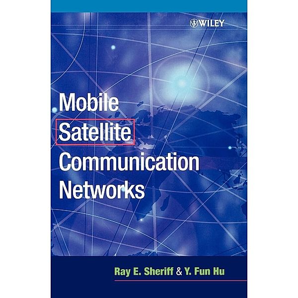 Mobile Satelite Communications Networks, Ray E. Sheriff, Y. Fun Hu