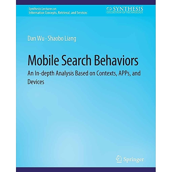 Mobile Search Behaviors / Synthesis Lectures on Information Concepts, Retrieval, and Services, Dan Wu, Shaobo H. Liang