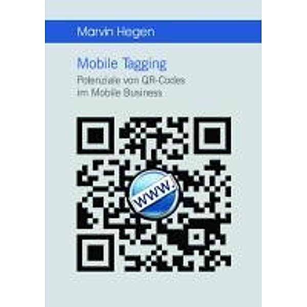 Mobile Tagging: Potenziale von QR-Codes im Mobile Business, Marvin Hegen