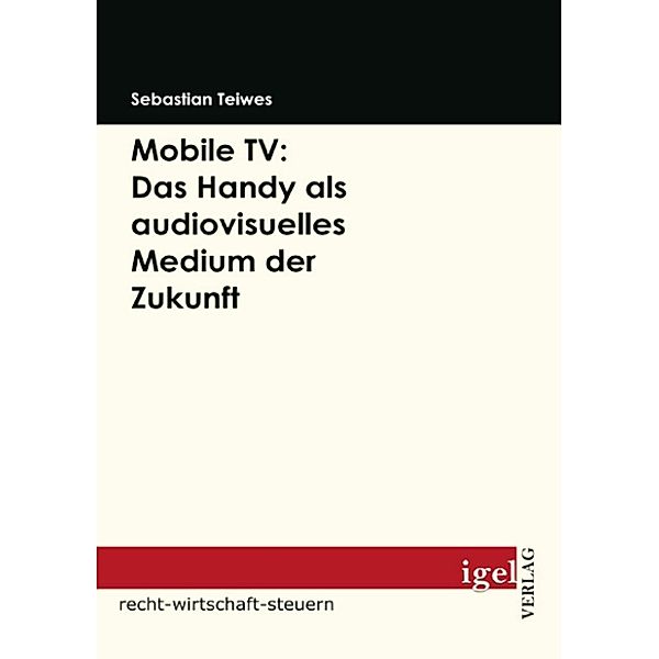 Mobile TV: Das Handy als audiovisuelles Medium der Zukunft, Sebastian Teiwes