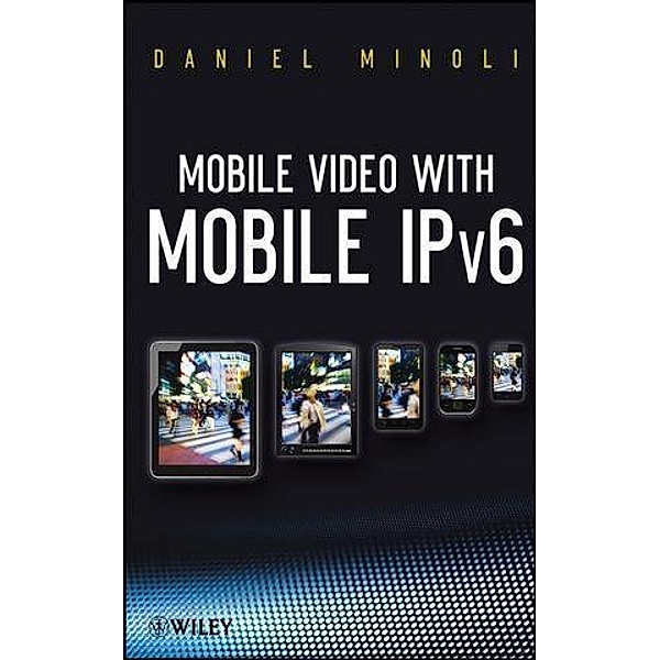 Mobile Video with Mobile IPv6, Daniel Minoli
