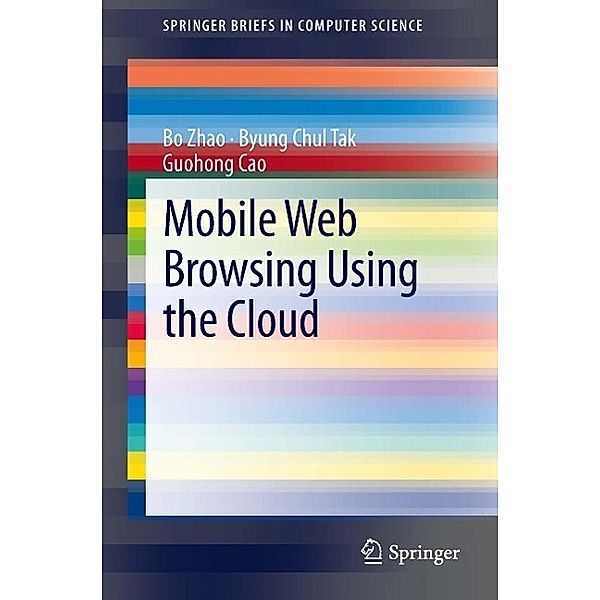 Mobile Web Browsing Using the Cloud / SpringerBriefs in Computer Science, Bo Zhao, Byung Chul Tak, Guohong Cao