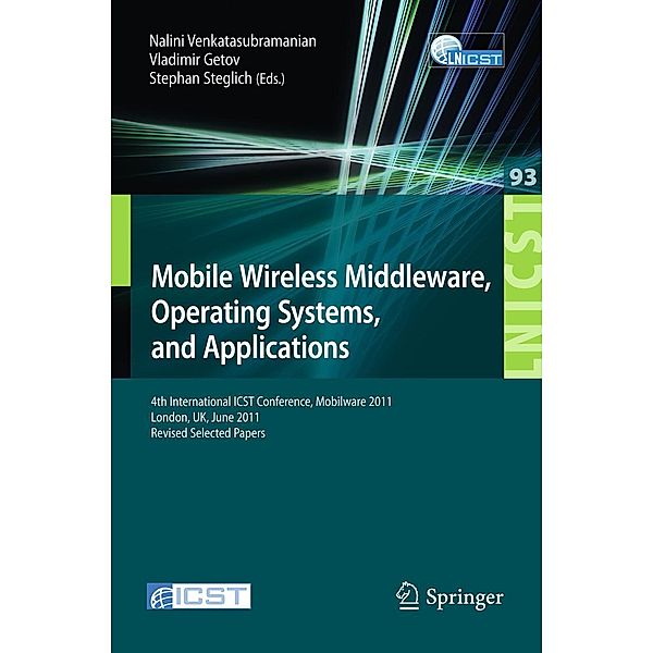 Mobile Wireless Middleware, Operating Systems, and Applications / Lecture Notes of the Institute for Computer Sciences, Social Informatics and Telecommunications Engineering Bd.93