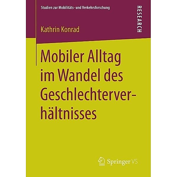 Mobiler Alltag im Wandel des Geschlechterverhältnisses / Studien zur Mobilitäts- und Verkehrsforschung, Kathrin Konrad