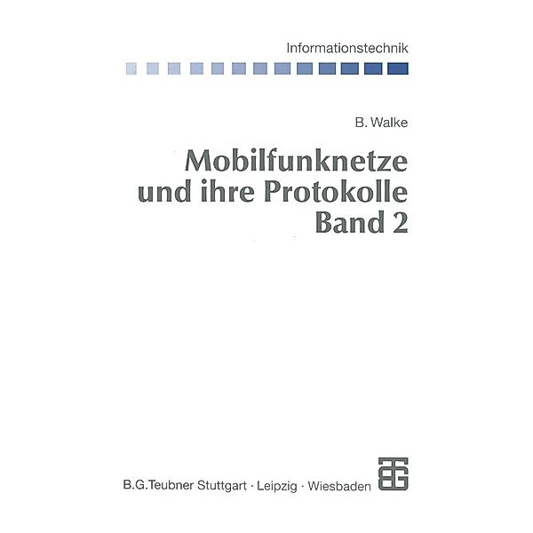 Mobilfunknetze und ihre Protokolle / Informationstechnik, Bernhard Walke