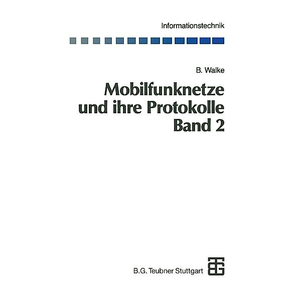 Mobilfunknetze und ihre Protokolle / Informationstechnik, Bernhard Walke