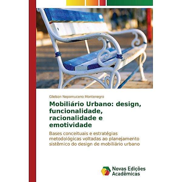 Mobiliário Urbano: design, funcionalidade, racionalidade e emotividade, Glielson Nepomuceno Montenegro