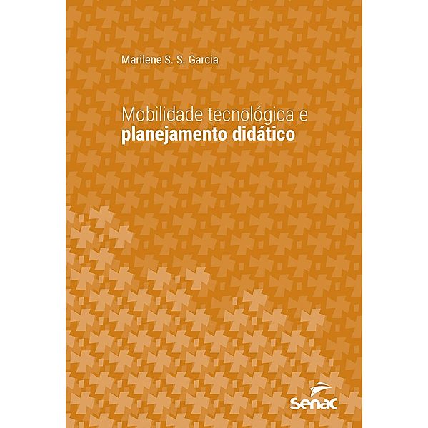 Mobilidade tecnológica e planejamento didático / Série Universitária, Marilene Santana dos Santos Garcia