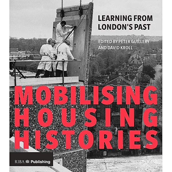 Mobilising Housing Histories, Peter Guillery, David Kroll