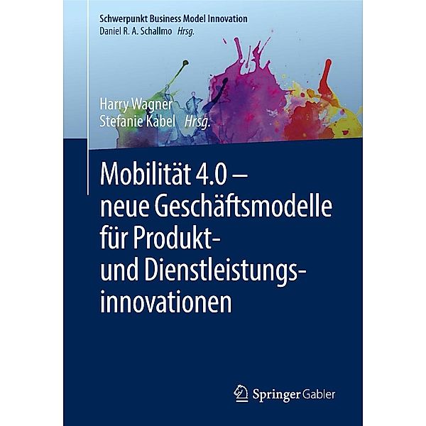 Mobilität 4.0 - neue Geschäftsmodelle für Produkt- und Dienstleistungsinnovationen / Schwerpunkt Business Model Innovation