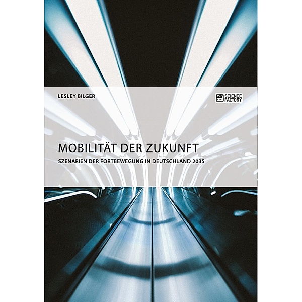 Mobilität der Zukunft. Szenarien der Fortbewegung in Deutschland 2035, Lesley Bilger