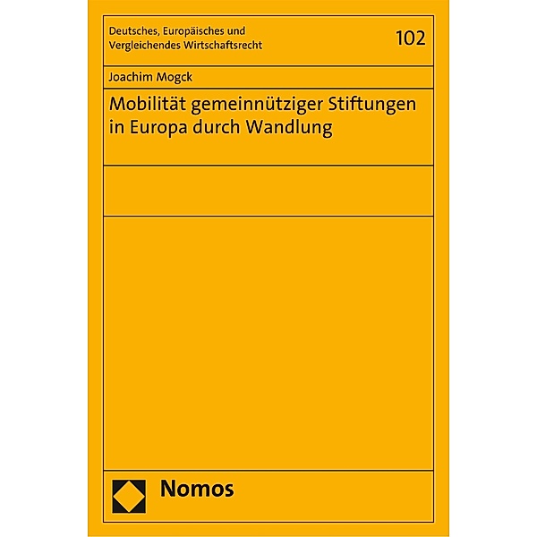 Mobilität gemeinnütziger Stiftungen in Europa durch Wandlung / Deutsches, Europäisches und Vergleichendes Wirtschaftsrecht Bd.102, Joachim Mogck