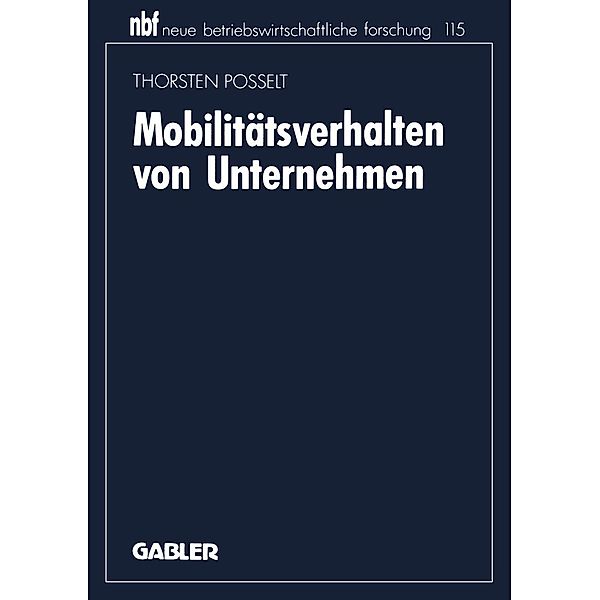 Mobilitätsverhalten von Unternehmen / neue betriebswirtschaftliche forschung (nbf) Bd.115, Thorsten Posselt
