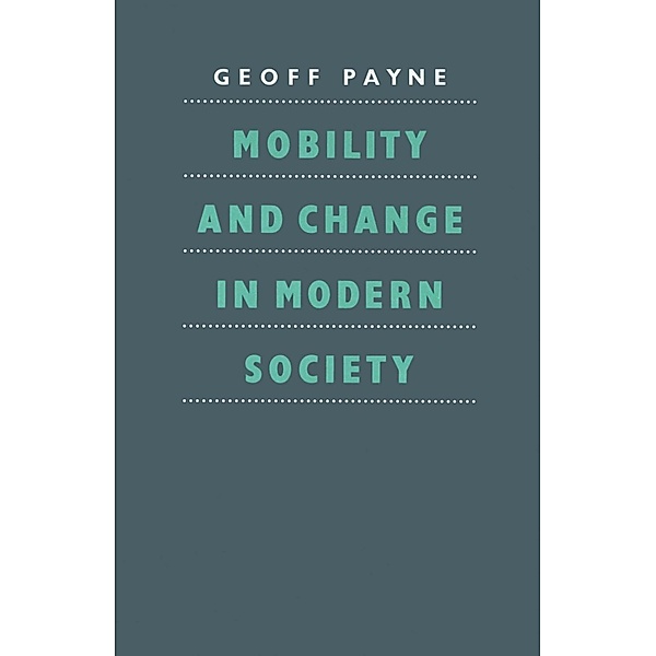 Mobility and Change in Modern Society, G. Payne