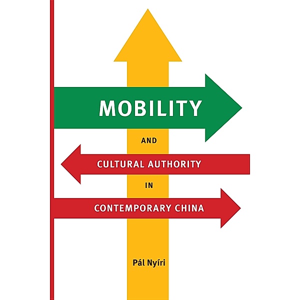 Mobility and Cultural Authority in Contemporary China / Donald R. Ellegood International Publications, Pál Nyíri