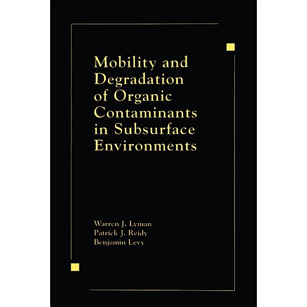 Mobility and Degradation of Organic Contaminants in Subsurface Environments, Warren J. Lyman