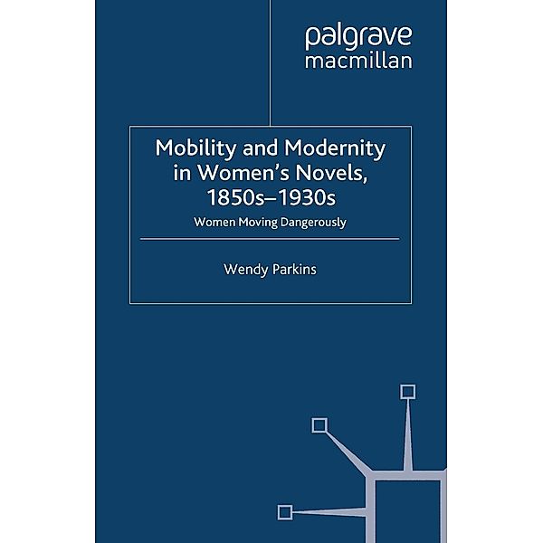 Mobility and Modernity in Women's Novels, 1850s-1930s, W. Parkins