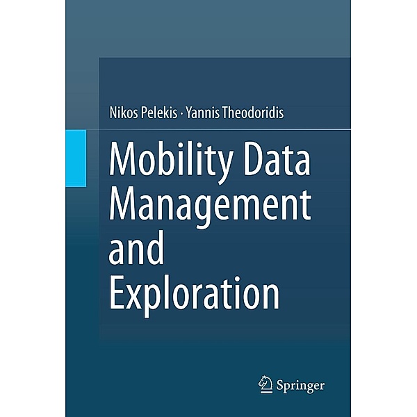 Mobility Data Management and Exploration, Nikos Pelekis, Yannis Theodoridis