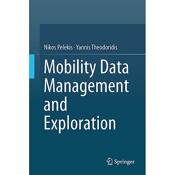 Mobility Data Management and Exploration, Nikos Pelekis, Yannis Theodoridis