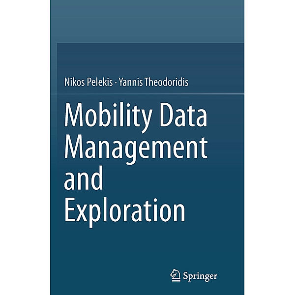 Mobility Data Management and Exploration, Nikos Pelekis, Yannis Theodoridis