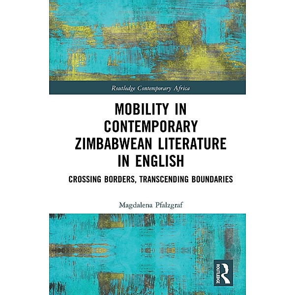 Mobility in Contemporary Zimbabwean Literature in English, Magdalena Pfalzgraf