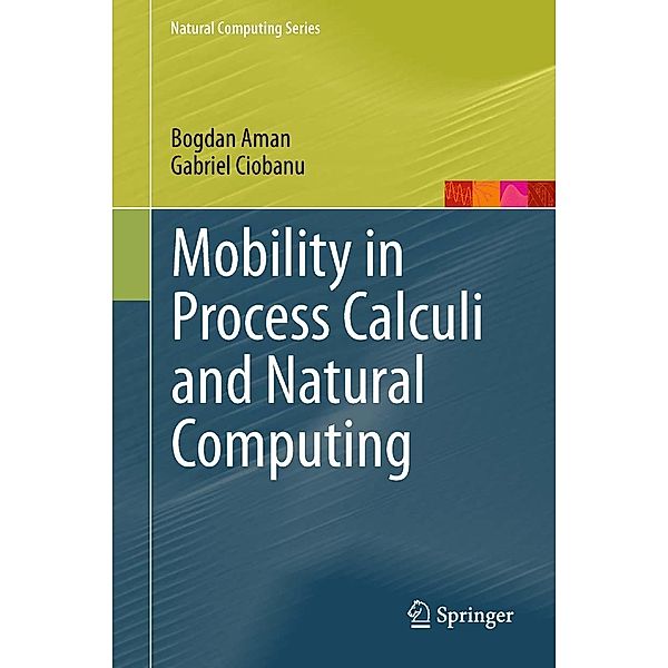 Mobility in Process Calculi and Natural Computing / Natural Computing Series, Bogdan Aman, Gabriel Ciobanu