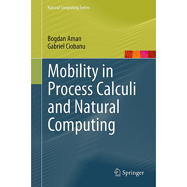 Mobility in Process Calculi and Natural Computing, Bogdan Aman, Gabriel Ciobanu