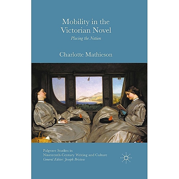 Mobility in the Victorian Novel / Palgrave Studies in Nineteenth-Century Writing and Culture, Charlotte Mathieson