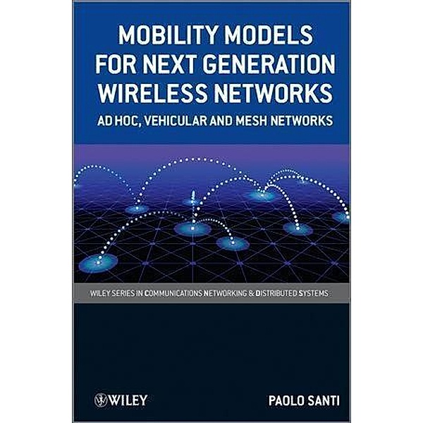 Mobility Models for Next Generation Wireless Networks / Wiley Series in Communications Technology, Paolo Santi