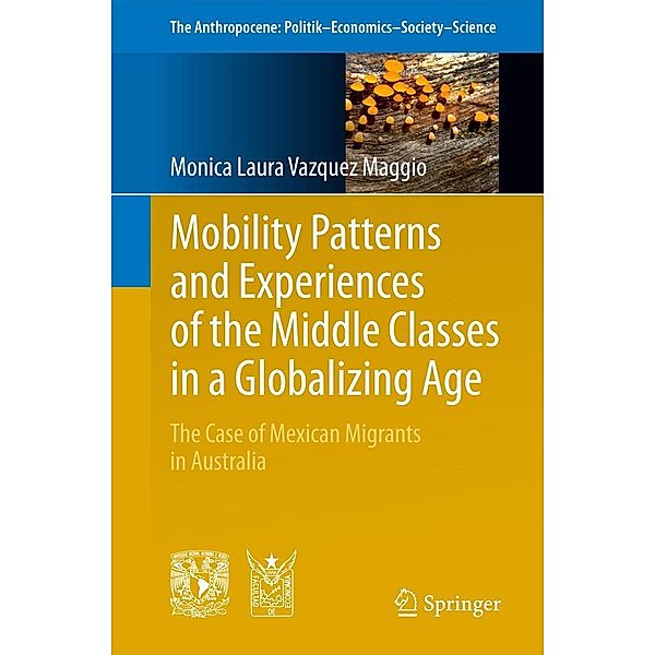 Mobility Patterns and Experiences of the Middle Classes in a Globalizing Age / The Anthropocene: Politik-Economics-Society-Science Bd.6, Monica Laura Vazquez Maggio