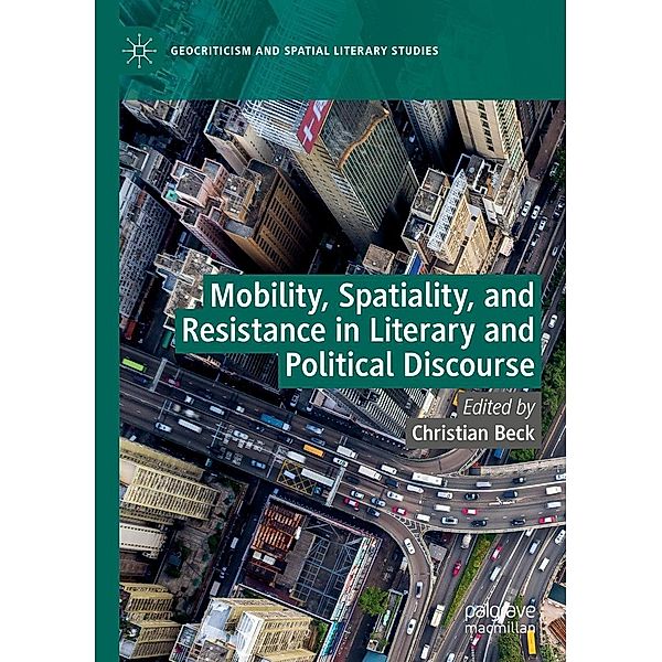 Mobility, Spatiality, and Resistance in Literary and Political Discourse / Geocriticism and Spatial Literary Studies