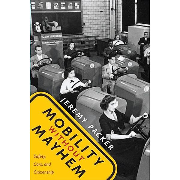 Mobility without Mayhem: Safety, Cars, and Citizenship, Jeremy Packer