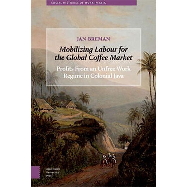 Mobilizing Labour for the Global Coffee Market, Jan Breman